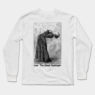 Low • • The Great Destroyer • • Original Fan Design Long Sleeve T-Shirt